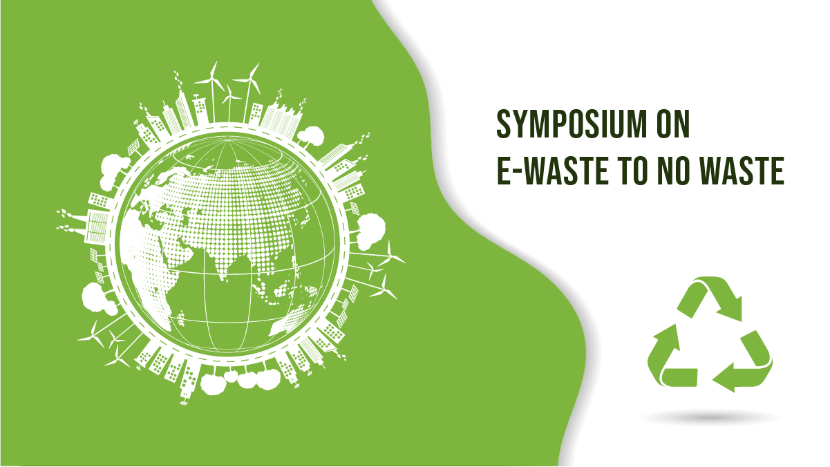 Symposium on E-Waste to No Waste
