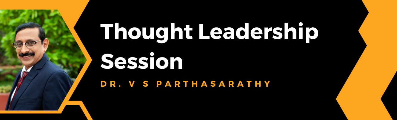 Thought Leadership Series with DR. V S PARTHASARATHY