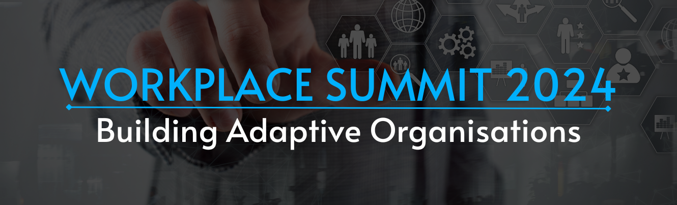 Workplace Summit 2024: Building Adaptive Organisations