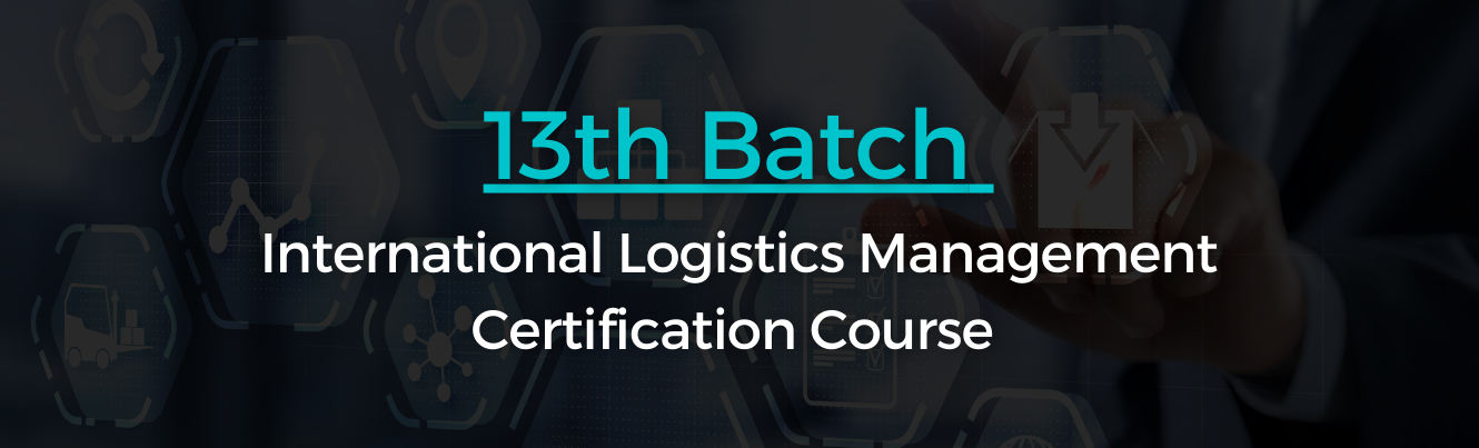 13th Batch – International Logistics Management Certification Course