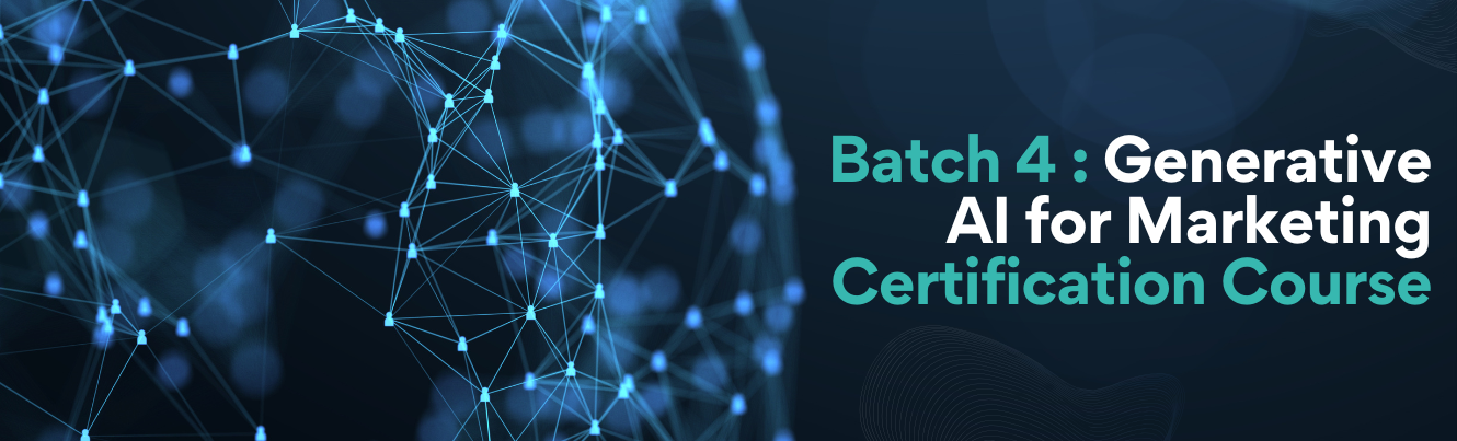 Batch 4 : Generative AI for Marketing Certification Course