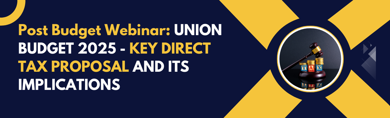 Post Budget Webinar : Union Budget 2025 – Key Direct Tax proposals and its implications