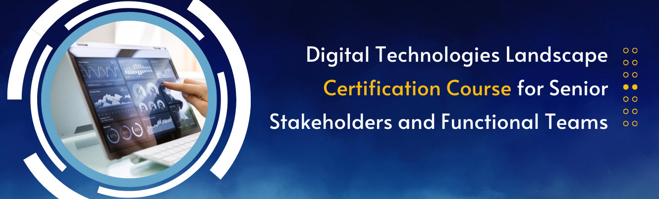 Digital Technologies Landscape Certification Course for Senior Stakeholders and Functional Teams (Covers Development, DevOps, Cloud, Virtualization, Security, Database, etc.)