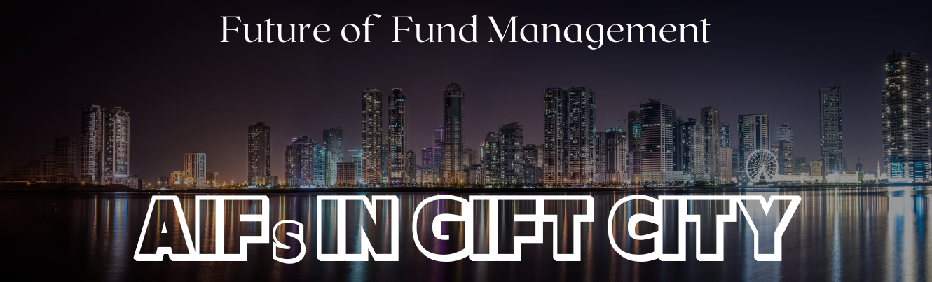 Future of Fund Management: AIFs in GIFT City