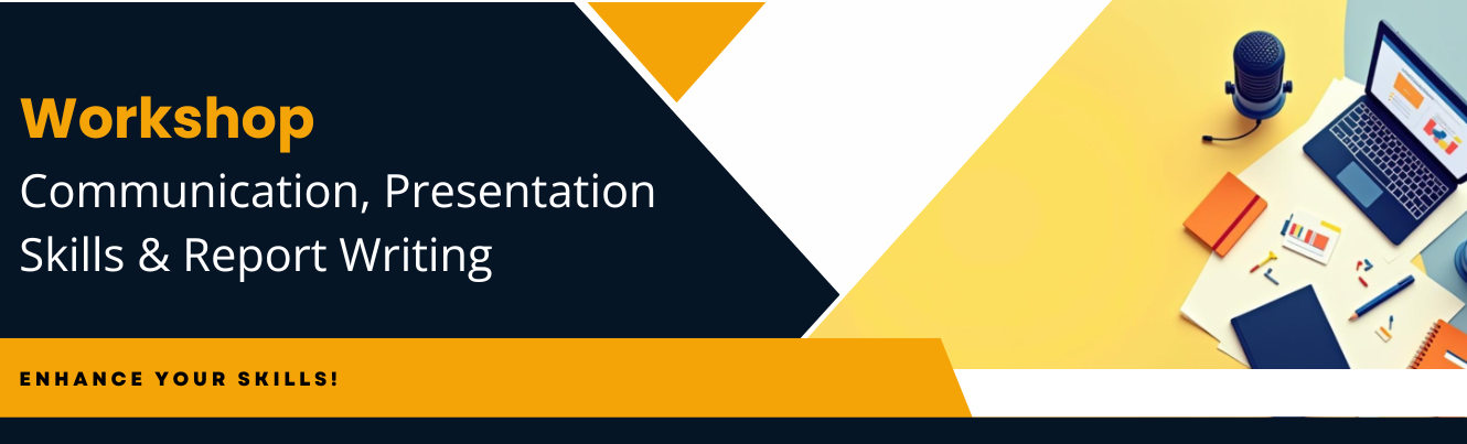 Workshop – Communication, Presentation Skills & Report Writing