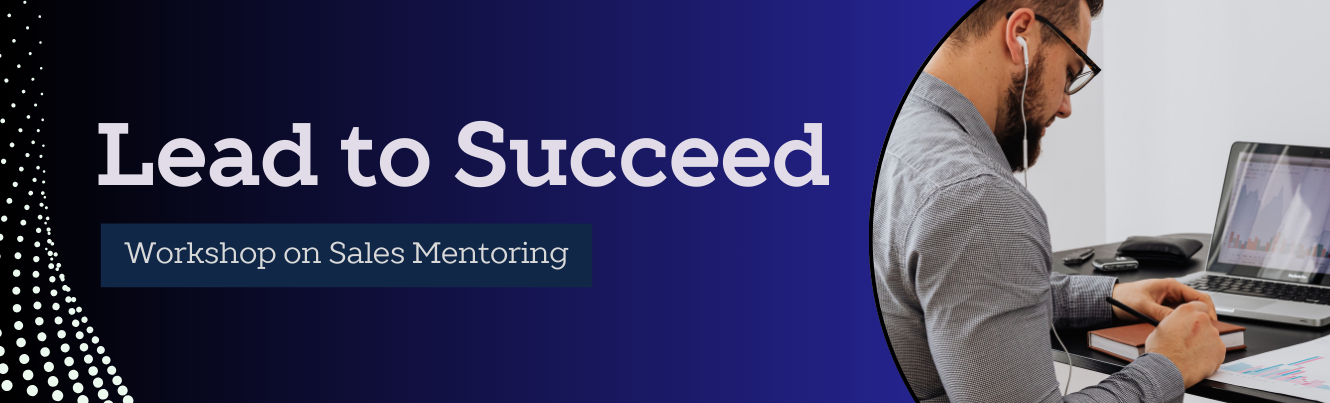 Lead to Succeed: Workshop on Sales Mentoring