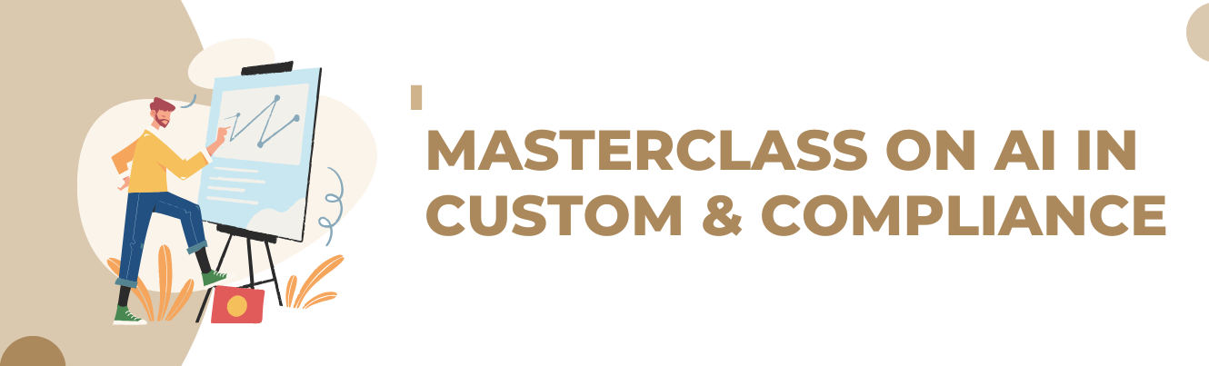 Masterclass on AI in Custom & Compliance