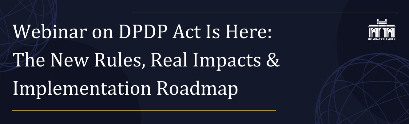 Webinar on DPDP Act Is Here: The New Rules, Real Impacts & Implementation Roadmap