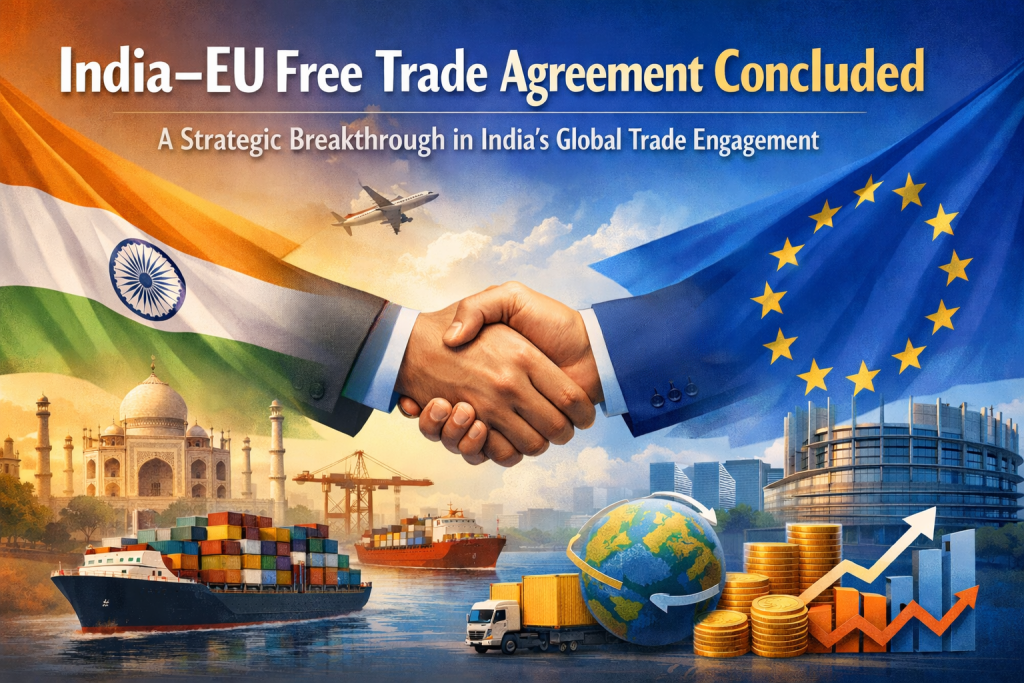 India–EU Free Trade Agreement Concluded: A Strategic Breakthrough in India’s Global Trade Engagement